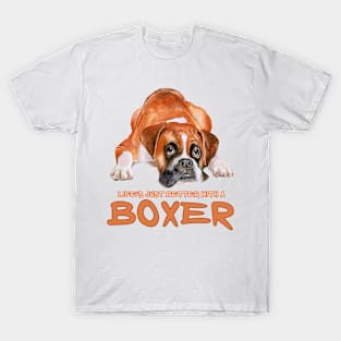 Life's better with a Boxer! Especially for Boxer dog owners! T-Shirt